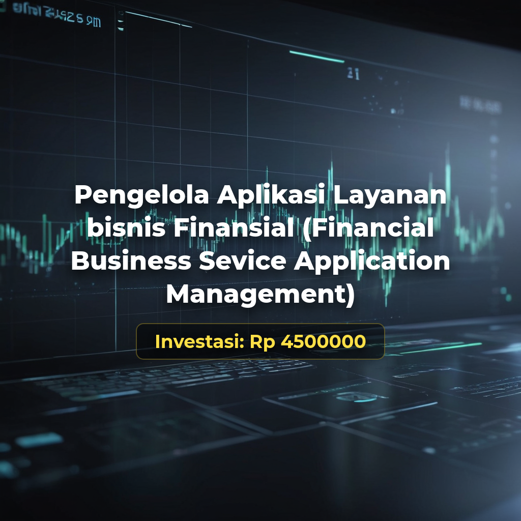Pelatihan dan Uji Kompetensi BNSP Skema untuk Spesialis Senior Pengelola Aplikasi Layanan Bisnis Finansial (Financial Business Service Application Management)